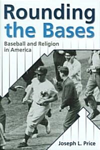Rounding the Bases: Baseball and Religion in America (Hardcover)