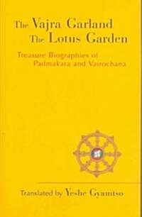 Vajra Garland and the Lotus Garden: Treasure Biographies of Padmakara and Vairochana (Hardcover)
