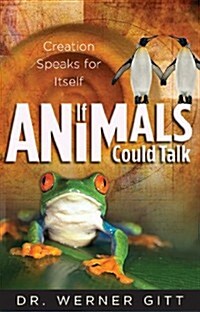 If Animals Could Talk: Creation Speaks for Itself (Paperback)