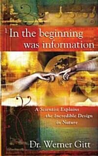 In the Beginning Was Information: A Scientist Explains the Incredible Design in Nature (Paperback)