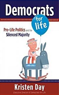 Democrats for Life: Pro-Life Politics and the Silenced Majority (Hardcover)