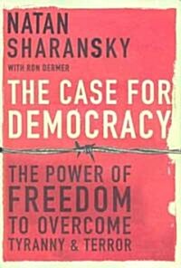 The Case for Democracy: The Power of Freedom to Overcome Tyranny and Terror (Paperback)