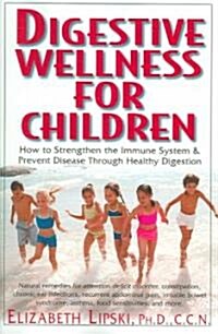 Digestive Wellness for Children: How to Stengthen the Immune System & Prevent Disease Through Healthy Digestion (Paperback)