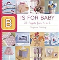 B Is for Baby: 26 Projects from A to Z (Paperback)