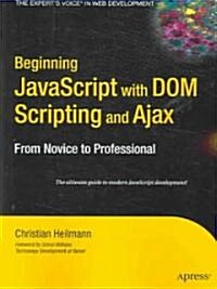 Beginning JavaScript with Dom Scripting and Ajax: From Novice to Professional (Paperback)