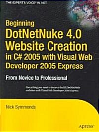Beginning DotNetNuke 4.0 Website Creation in C# 2005 with Visual Web Developer 2005 Express: From Novice to Professional (Paperback)