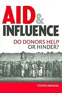 Aid and Influence : Do Donors Help or Hinder? (Paperback)