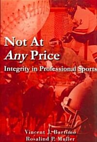 Not at Any Price: Integrity in Professional Sports (Hardcover)