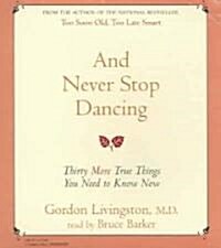 And Never Stop Dancing: Thirty More True Things We Need to Know Now (Audio CD)