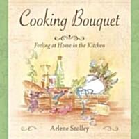 Cooking Bouquet: Feeling at Home in the Kitchen (Hardcover)