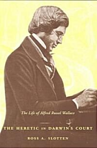 The Heretic in Darwins Court: The Life of Alfred Russel Wallace (Paperback)