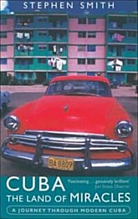 Cuba: The Land Of Miracles : A Journey Through Modern Cuba (Paperback)