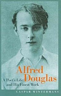 Alfred Douglas : A Poets Life and His Finest Work (Hardcover)