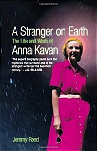 Stranger on the Earth : The Life and Work of Anna Kavan (Paperback)