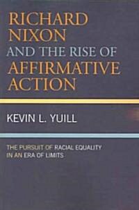 Richard Nixon and the Rise of Affirmative Action: The Pursuit of Racial Equality in an Era of Limits (Paperback)