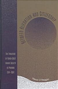 Between Alienation and Citizenship: The Evolution of Black West Indian Society in Panama, 1914-1964 (Hardcover)