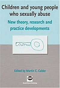 Children and Young People Who Sexually Abuse: New Theory, Research and Practice Developments (Paperback)
