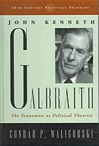 John Kenneth Galbraith: The Economist as Political Theorist (Hardcover)