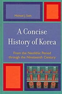 A Concise History of Korea: From the Neolithic Period Through the Nineteenth Century (Hardcover)