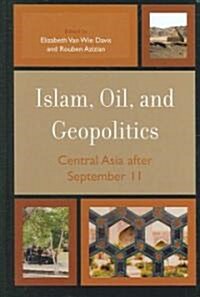 Islam, Oil, and Geopolitics: Central Asia After September 11 (Hardcover)