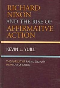 Richard Nixon and the Rise of Affirmative Action: The Pursuit of Racial Equality in an Era of Limits                                                   (Hardcover)