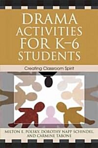 Drama Activities for K-6 Students: Creating Classroom Spirit (Paperback)
