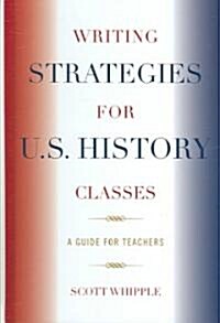 Writing Strategies for U.S. History Classes: A Guide for Teachers (Hardcover)