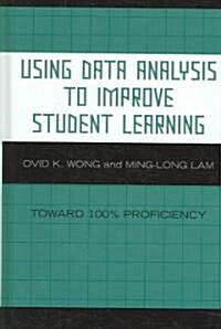 Using Data Analysis to Improve Student Learning: Toward 100% Proficiency (Hardcover)