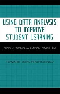 Using Data Analysis to Improve Student Learning: Toward 100% Proficiency (Paperback)