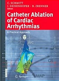 Catheter Ablation of Cardiac Arrhythmias: A Practical Approach (Hardcover)