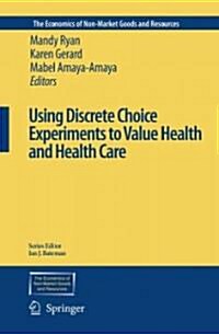 Using Discrete Choice Experiments to Value Health and Health Care (Hardcover, 2008)