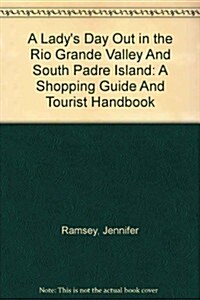 A Ladys Day Out in the Rio Grande Valley And South Padre Island (Paperback)