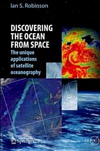 Discovering the Ocean from Space: The Unique Applications of Satellite Oceanography (Hardcover)