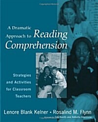 A Dramatic Approach to Reading Comprehension: Strategies and Activities for Classroom Teachers (Paperback)