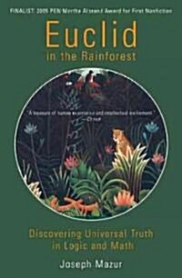 Euclid in the Rainforest: Discovering Universal Truth in Logic and Math (Paperback)
