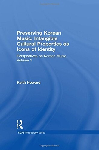 Perspectives on Korean Music : Volume 1: Preserving Korean Music: Intangible Cultural Properties as Icons of Identity (Hardcover)
