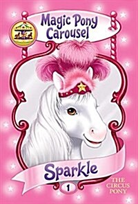 Magic Pony Carousel #1: Sparkle the Circus Pony (Paperback)