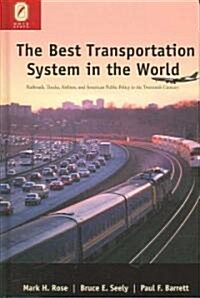 The Best Transportation System in the World: Railroads, Trucks, Airlines, and American Public Policy in the Twentieth Century (Hardcover)