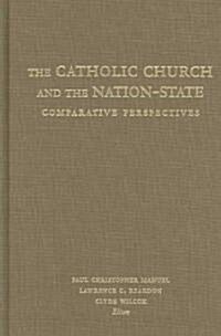 The Catholic Church and the Nation-State: Comparative Perspectives (Hardcover)