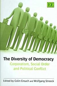 The Diversity of Democracy : Corporatism, Social Order and Political Conflict (Hardcover)