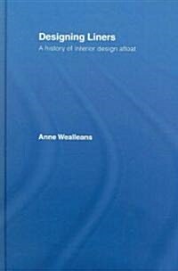 Designing Liners : A History of Interior Design Afloat (Hardcover)