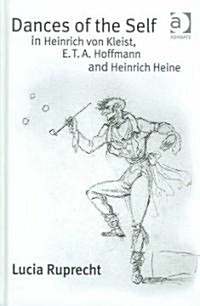 Dances of the Self in Heinrich von Kleist, E.T.A. Hoffmann and Heinrich Heine (Hardcover)