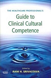 The Healthcare Professionals Guide to Clinical Cultural Competence (Paperback)