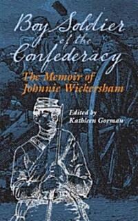 Boy Soldier of the Confederacy: The Memoir of Johnnie Wickersham (Hardcover)
