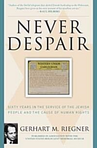 Never Despair: Sixty Years in the Service of the Jewish People and of Human Rights (Hardcover)