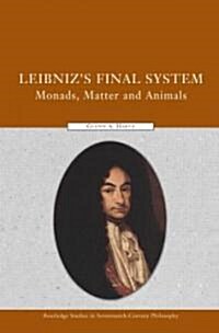 Leibnizs Final System : Monads, Matter, and Animals (Hardcover)