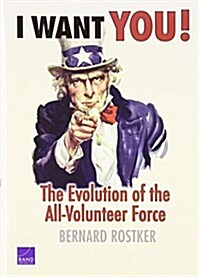 I Want You!: The Evolution of the All-Volunteer Force (Hardcover)
