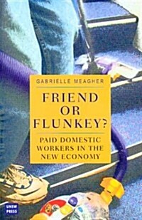 Friend or Flunkey? Paid Domestic Workers in the New Economy (Paperback)