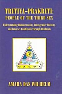 Tritiya-Prakriti: People of the Third Sex: Understanding Homosexuality, Transgender Identity and Intersex Conditions Through Hinduism (Hardcover)