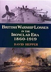 British Warship Losses in the Ironclad Era : 1860-1919 (Hardcover)
